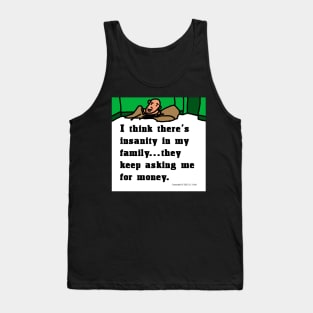 Family Insanity is Asking Me for Money Tank Top